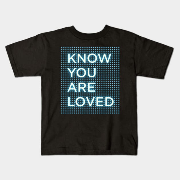 Know You Are Loved Bodies Slogan Kids T-Shirt by MotiviTees